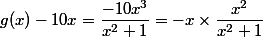g(x)-10x=\dfrac{-10x^3}{x^2+1}=-x\times \dfrac{x^2}{x^2+1}